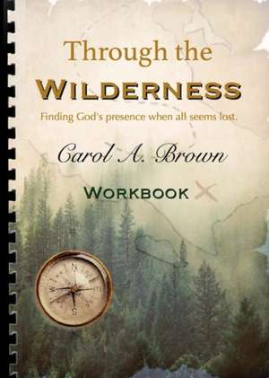 Through The wilderness WORKBOOK de Carol A. Brown