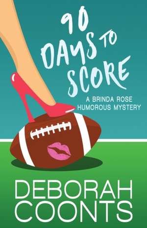 90 Days to Score de Deborah Coonts