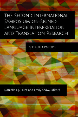 The Second International Symposium on Signed Language Interpretation and Translation Research: Selected Papers de Danielle I. J. Hunt