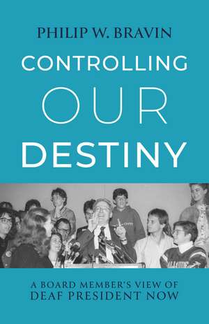 Controlling Our Destiny: A Board Member’s View of Deaf President Now de Philip W. Bravin