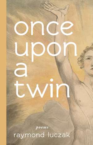 once upon a twin: poems de Raymond Luczak