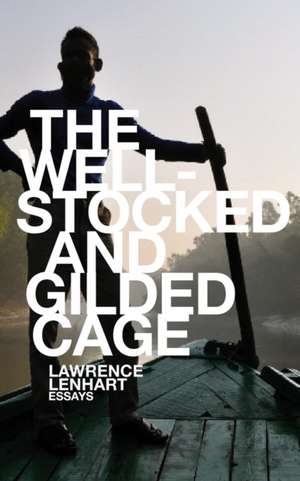 The Well-Stocked and Gilded Cage: Essays de Lawrence Lenhart