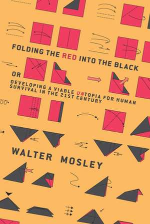 Folding the Red Into the Black: Developing a Viable Untopia for Human Survival in the 21st Century de Walter Mosley