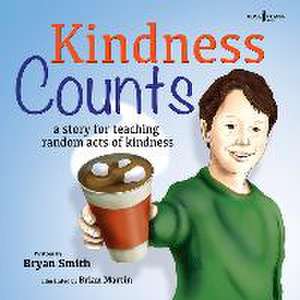 Kindness Counts: A Story Teaching Random Acts of Kindness de Bryan Smith