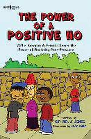 The Power of a Positive No: Willie Bohanon & Friends Learn the Power of Resisting Peer Pressure de Kip Jones