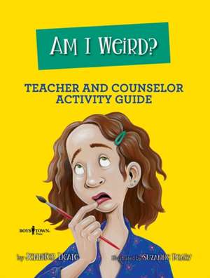 Am I Weird? Teacher and Counselor Activity Guide: Volume 2 de Jennifer Licate