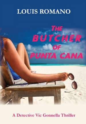 The BUTCHER of PUNTA CANA de Louis Romano