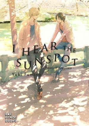 I Hear the Sunspot: Theory of Happiness de Yuki Fumino