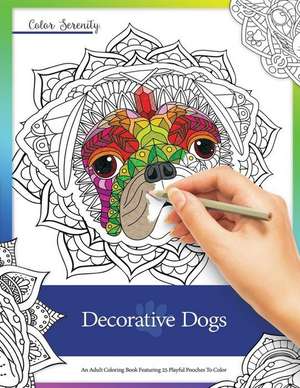 Decorative Dogs: An Adult Coloring Book Featuring Playful Pooches to Color de Mike Roy