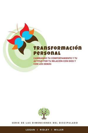 Transformacion Personal: Cambiando tu comportamiento y tu actitud por tu relacion con Dios y con los demas de Charles R. Ridley