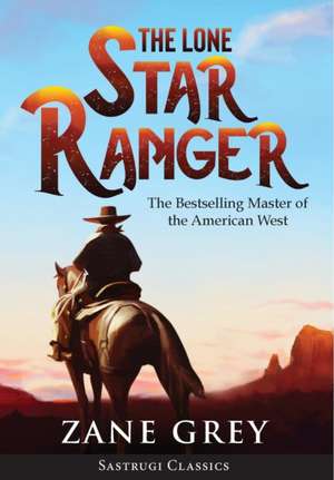 The Lone Star Ranger (Annotated) de Zane Grey