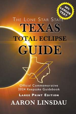 Texas Total Eclipse Guide (LARGE PRINT) de Aaron Linsdau