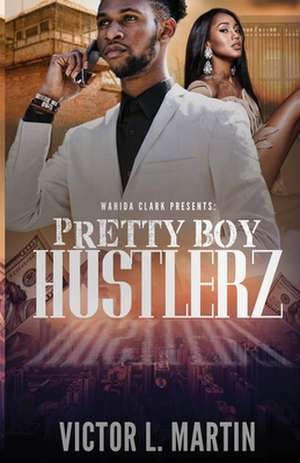 Pretty Boy Hustlerz Part 1 de Victor L. Martin