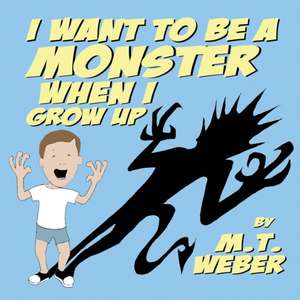 I Want to Be a Monster When I Grow Up de Matthew Weber