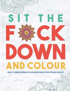 Sit the F*ck Down and Colour de Swear Word Colouring Book Group