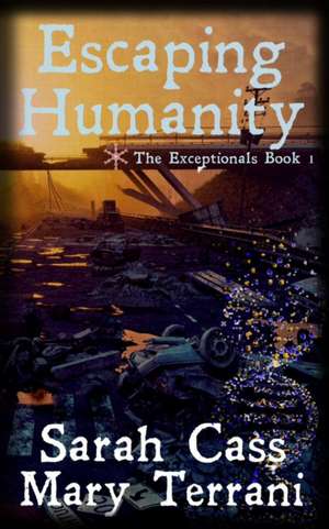 Escaping Humanity The Exceptionals Book 1 de Sarah Cass