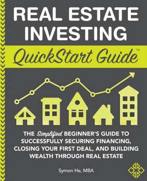 Real Estate Investing QuickStart Guide de Symon He