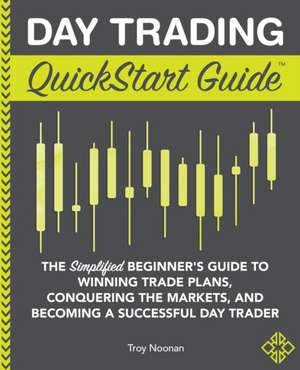 Day Trading QuickStart Guide de Troy Noonan