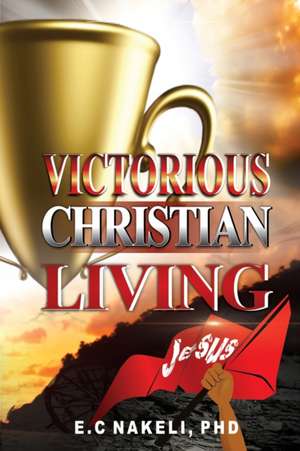 Victorious Christian Living de E. C. Nakeli