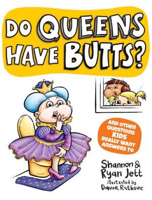 Do Queens Have Butts?: And Other Questions Kids Really Want Answers To de Shannon Jett