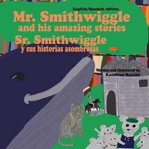 Mr. Smithwiggle and his amazing stories - English/Spanish edition de Kathleen Rasche