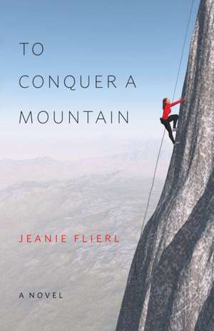 To Conquer A Mountain de Jeanie Flierl