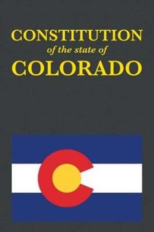 The Constitution of the State of Colorado de Proseyr Publishing