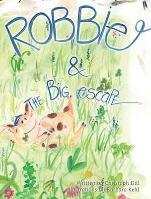 Robbie and The Big Escape: Illustrated Allegory de Christoph Dill