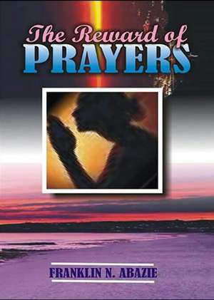 THE REWARD OF PRAYERS de Franklin N Abazie