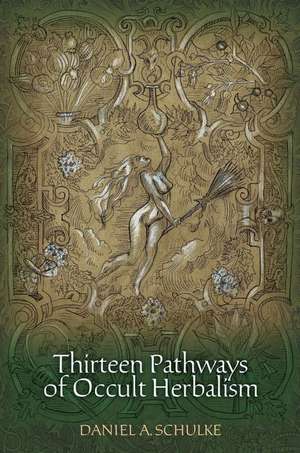 Thirteen Pathways of Occult Herbalism de Daniel A. Schulke