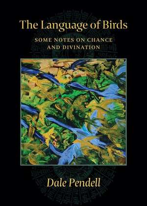 The Language of Birds: Some Notes on Chance and Divination de Andrew Schelling