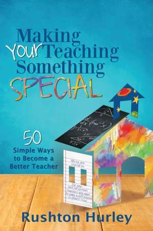 Making Your Teaching Something Special de Rushton Hurley