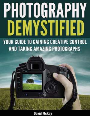 Photography Demystified de David McKay