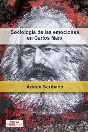 Sociología de las emociones en Carlos Marx de Adrián Scribano