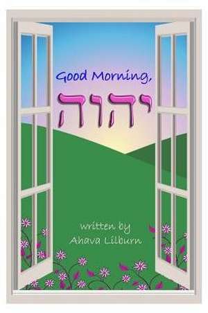 Good Morning, YHVH de Ahava Lilburn