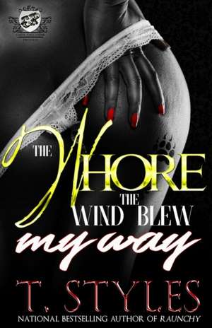 The Whore The Wind Blew My Way (The Cartel Publications Presents) de T. Styles