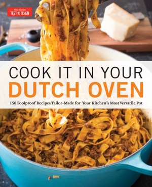 Cook It in Your Dutch Oven de America'S Test Kitchen