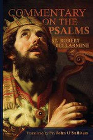 A Commentary on the Book of Psalms de St Robert Bellarmine