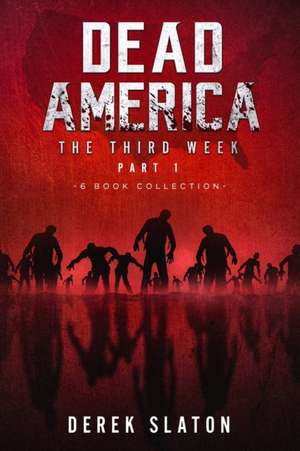 Dead America The Third Week Part One - 6 Book Collection de Derek Slaton