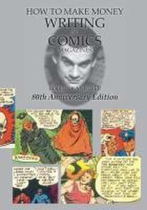 How to Make Money Writing for Comics Magazines de Robert Kanigher