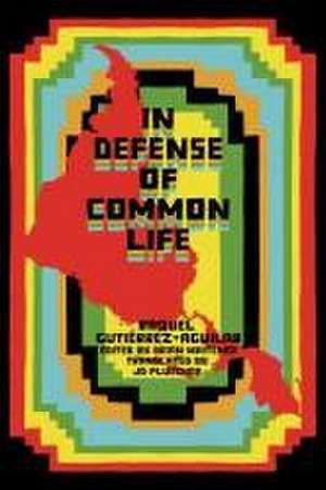 In Defense of Common Life de Raquel Gutiérrez Aguilar