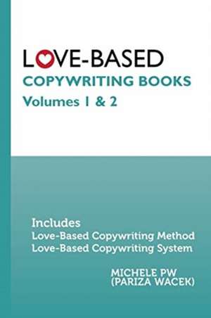 Love-Based Copywriting Books de Michele Pw (Pariza Wacek)