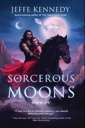 Sorcerous Moons I: (Books 1-3) de Jeffe Kennedy