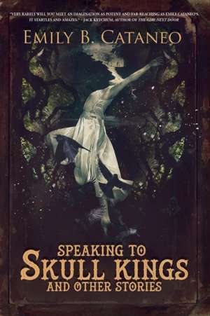 Speaking to Skull Kings and Other Stories de Cataneo, Emily B.