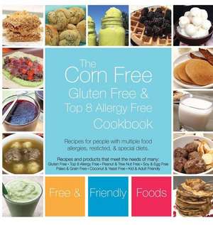 The Corn Free, Gluten Free, and Top 8 Allergy Free Cookbook de The Allergy Chef