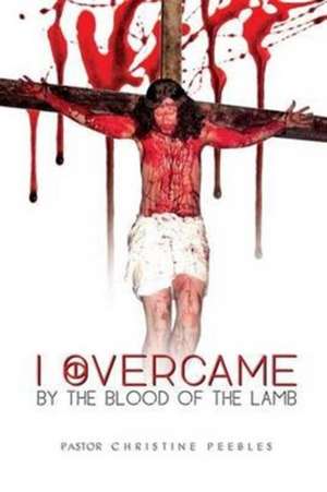 I Overcame By The Blood Of The Lamb de Pastor Christine Peebles