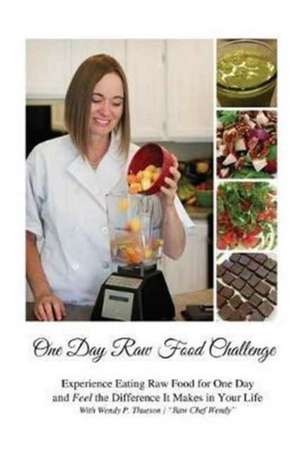 One Day Raw Food Challenge de Wendy P. Thueson