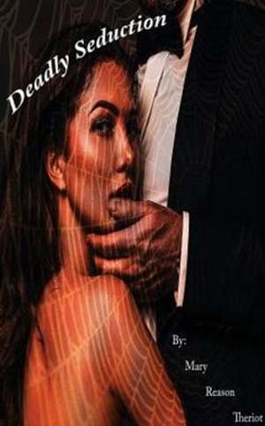 Deadly Seduction de Mary Reason Theriot
