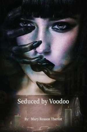 Seduced by Voodoo de Mary Reason Theriot