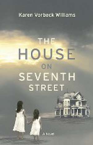 The House on Seventh Street de Karen Vorbeck Williams